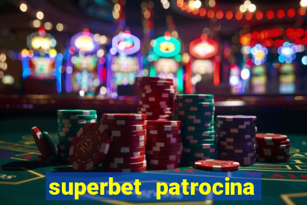 superbet patrocina quais times